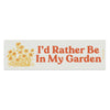 BUMPER MAGNET- I'D RATHER BE IN MY GARDEN