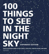 100 THINGS TO SEE IN THE NIGHT SKY, EXPANDED EDITION BY DEAN REGAS: HARDCOVER; 256 PAGES / ENGLISH