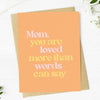 "MORE THAN WORDS CAN SAY" MOTHER'S DAY CARD