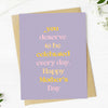 "YOU DESERVE TO BE CELEBRATED" MOTHER'S DAY CARD