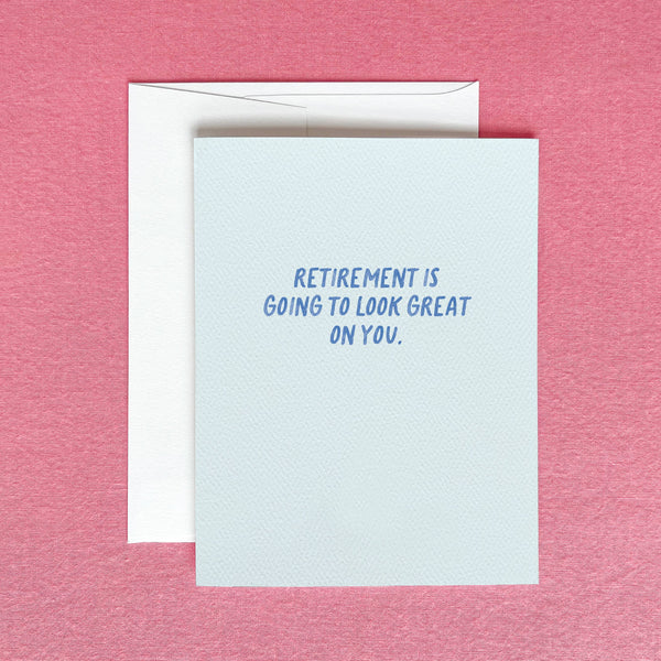 RETIREMENT IS GOING TO LOOK GREAT ON YOU GREETING CARD