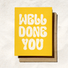 WELL DONE YOU CONGRATULATIONS GRAD CARD