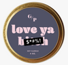 LOVE YA BITCH 4 OZ. CANDLE TIN
