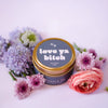 LOVE YA BITCH 4 OZ. CANDLE TIN