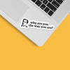 WHY ARE YOU THE WAY YOU ARE? THE OFFICE STICKER