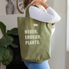 NEVER ENOUGH PLANTS. - CANVAS TOTE BAG - OLIVE