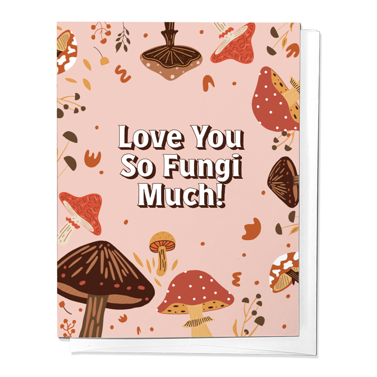 LOVE YOU SO FUNGI MUCH, MUSHROOM LOVE FOREST GREETING CARD