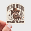 I'VE GOT FRIENDS IN LOW PLACES DACHSHUND STICKER