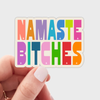 NAMASTE BITCHES STICKER