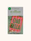 CIAO, BELLA CAR AIR FRESHENER
