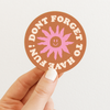 DON'T FORGET TO HAVE FUN STICKER