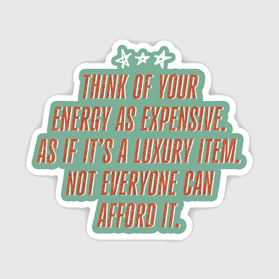 YOUR ENERGY IS EXPENSIVE LUXURY ITEM STICKER