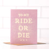 TO MY RIDE OR DIE - FUN BEST FRIEND CARD