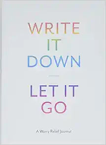 WRITE IT DOWN, LET IT GO JOURNAL