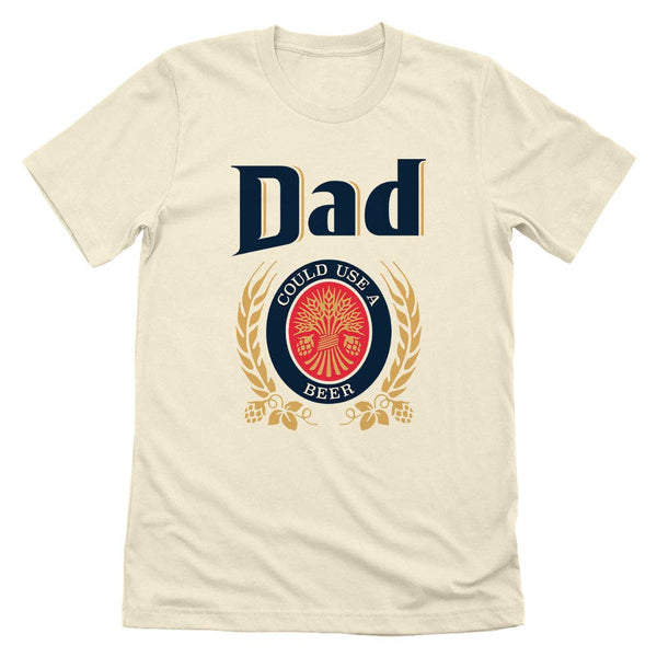 DAD COULD USE A BEER TEE