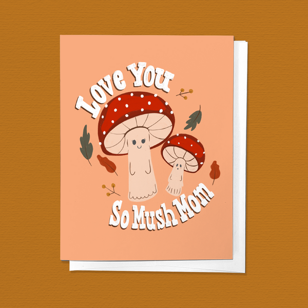 LOVE YOU SO MUSH MOM, MUSHROOM MOTHER'S DAY GREETING CARD