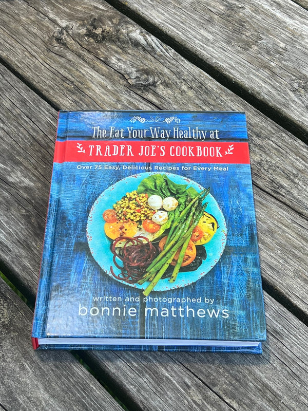 EAT YOUR WAY HEALTHY AT TRADER JOE'S COOKBOOK BY BONNIE MATTHEWS