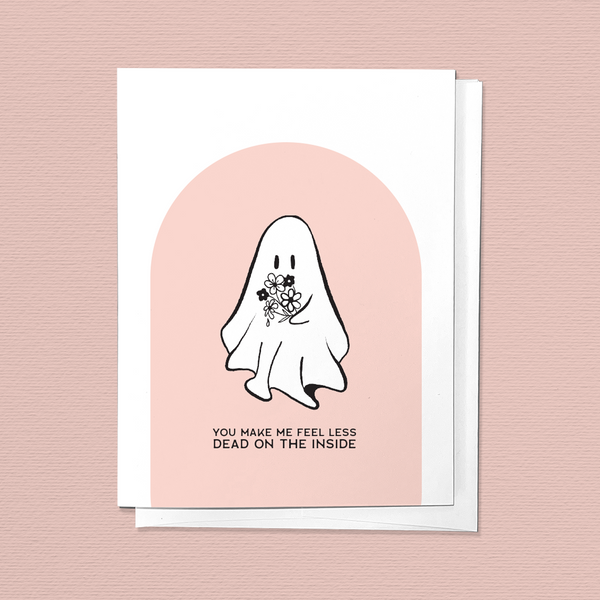 YOU MAKE ME FEEL LESS DEAD ON THE INSIDE LOVE GREETING CARD