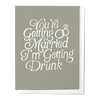 YOU'RE GETTING MARRIED I'M GETTING DRUNK WEDDING / ENGAGEMENT GREETING CARD