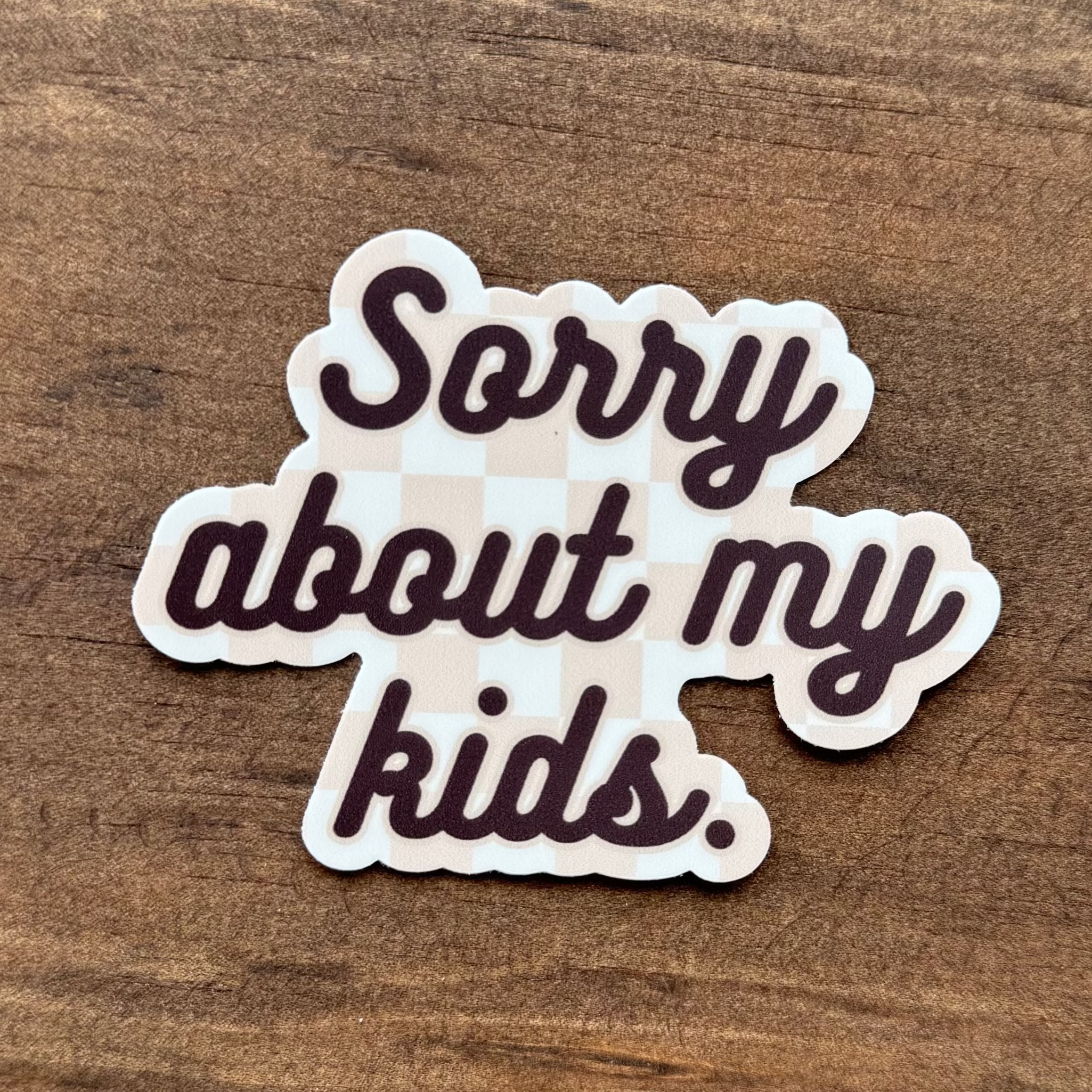 SORRY ABOUT MY KIDS STICKER | CAR DECAL 124