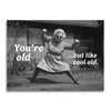 YOU'RE OLD... BUT LIKE COOL OLD CARD