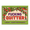 FUCKING QUITTER SARCASTIC RETIREMENT CARD