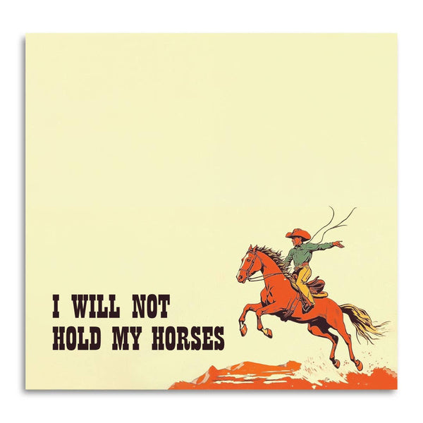 I WILL NOT HOLD MY HORSES - FUNNY STICKY NOTES