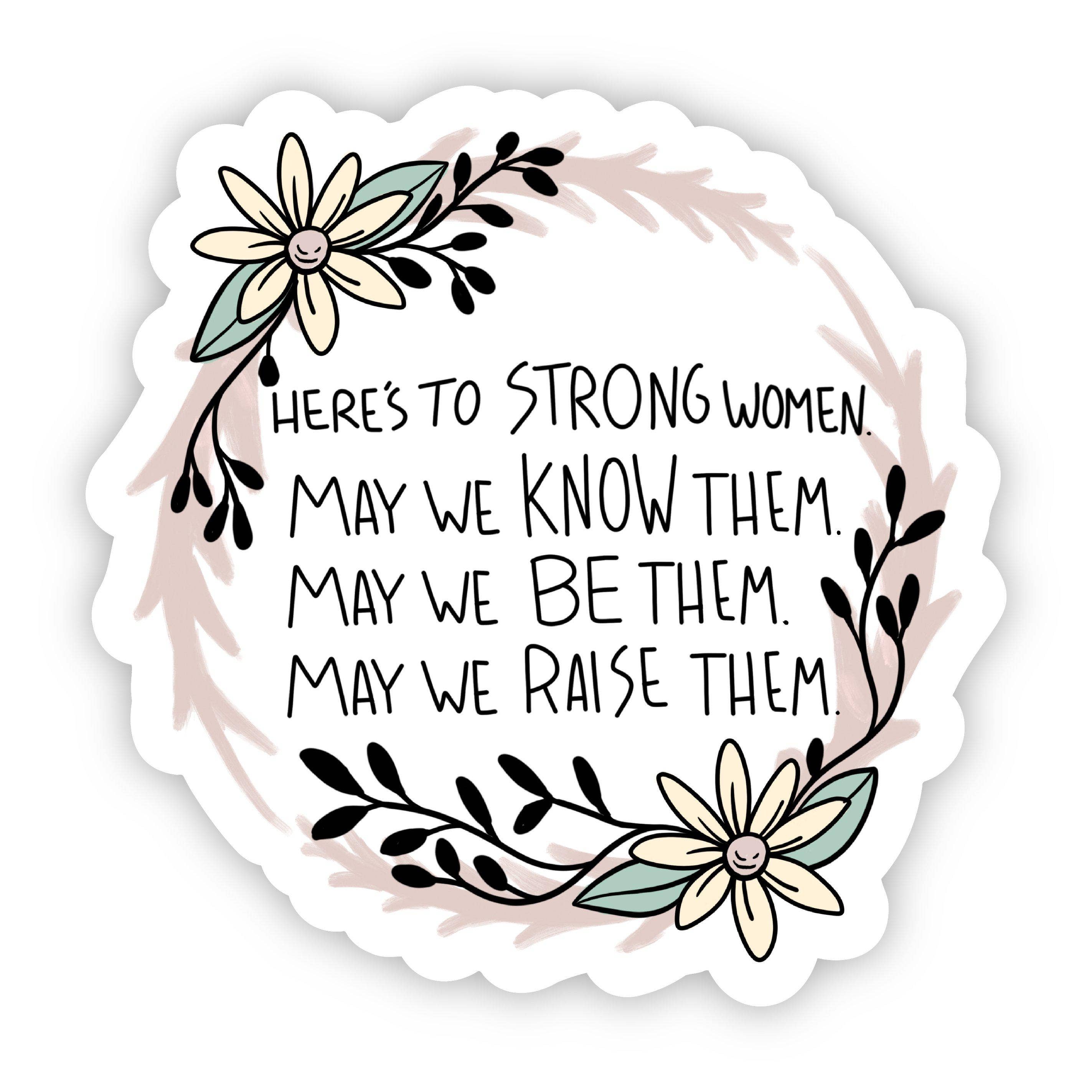HERE'S TO STRONG WOMEN. MAY WE KNOW THEM STICKER