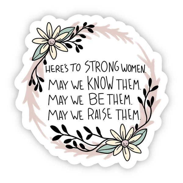 HERE'S TO STRONG WOMEN. MAY WE KNOW THEM STICKER