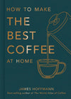 HOW TO MAKE THE BEST COFFEE AT HOME