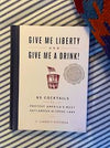 GIVE ME LIBERTY AND GIVE ME A DRINK!