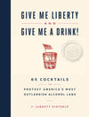 GIVE ME LIBERTY AND GIVE ME A DRINK!