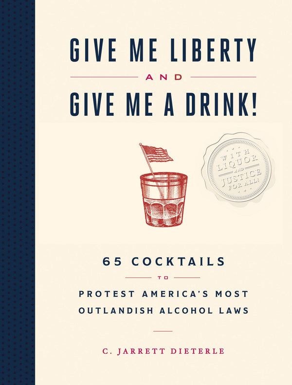 GIVE ME LIBERTY AND GIVE ME A DRINK!