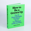 HOW TO BE A GROWN UP