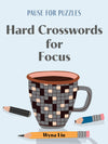 PAUSE FOR PUZZLES: HARD CROSSWORDS FOR FOCUS