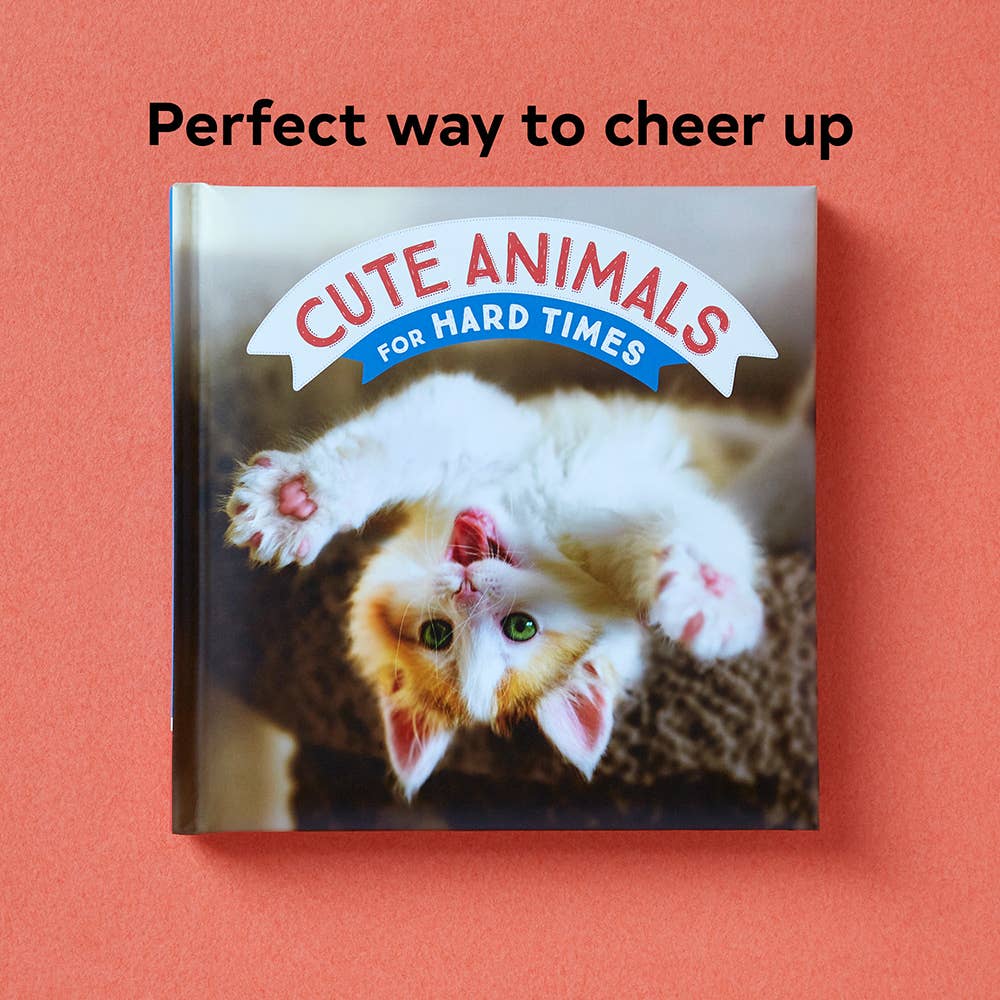 CUTE ANIMALS FOR HARD TIMES