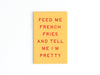 FEED ME FRENCH FRIES REFRIGERATOR MAGNET