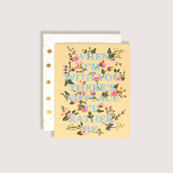NO PLACE I'D RATHER BE THAN WITH YOU GREETING CARD