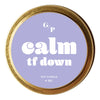 CALM TF DOWN 4 OZ. CANDLE TIN
