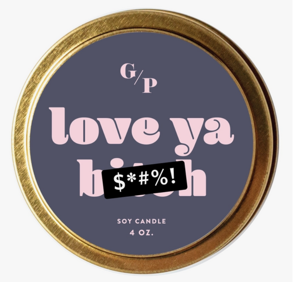 LOVE YA BITCH 4 OZ. CANDLE TIN