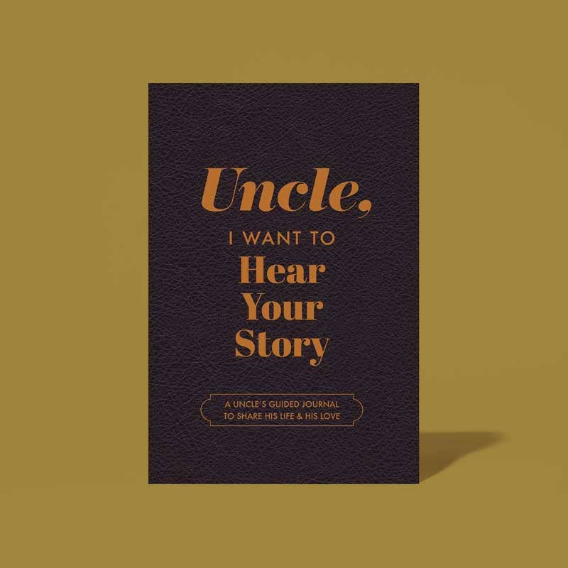 UNCLE, I WANT TO HEAR YOUR STORY JOURNAL