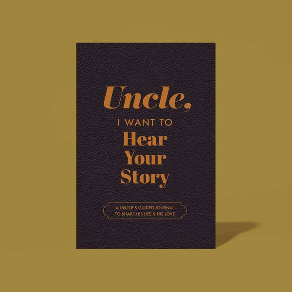 UNCLE, I WANT TO HEAR YOUR STORY JOURNAL