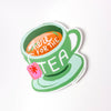 VINYL STICKER - HERE FOR THE TEA