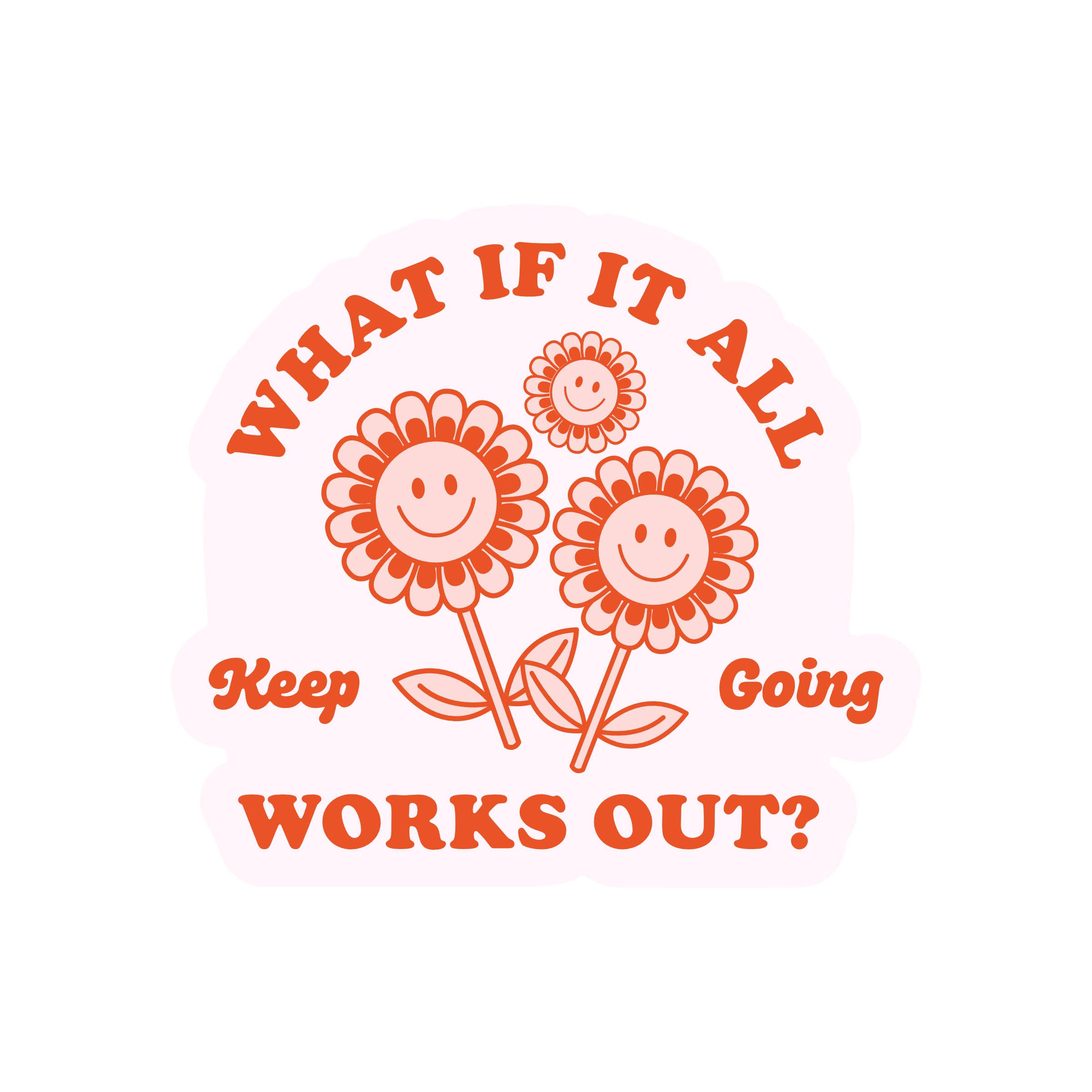 WHAT IF IT ALL WORKS OUT? STICKER