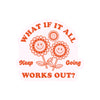 WHAT IF IT ALL WORKS OUT? STICKER