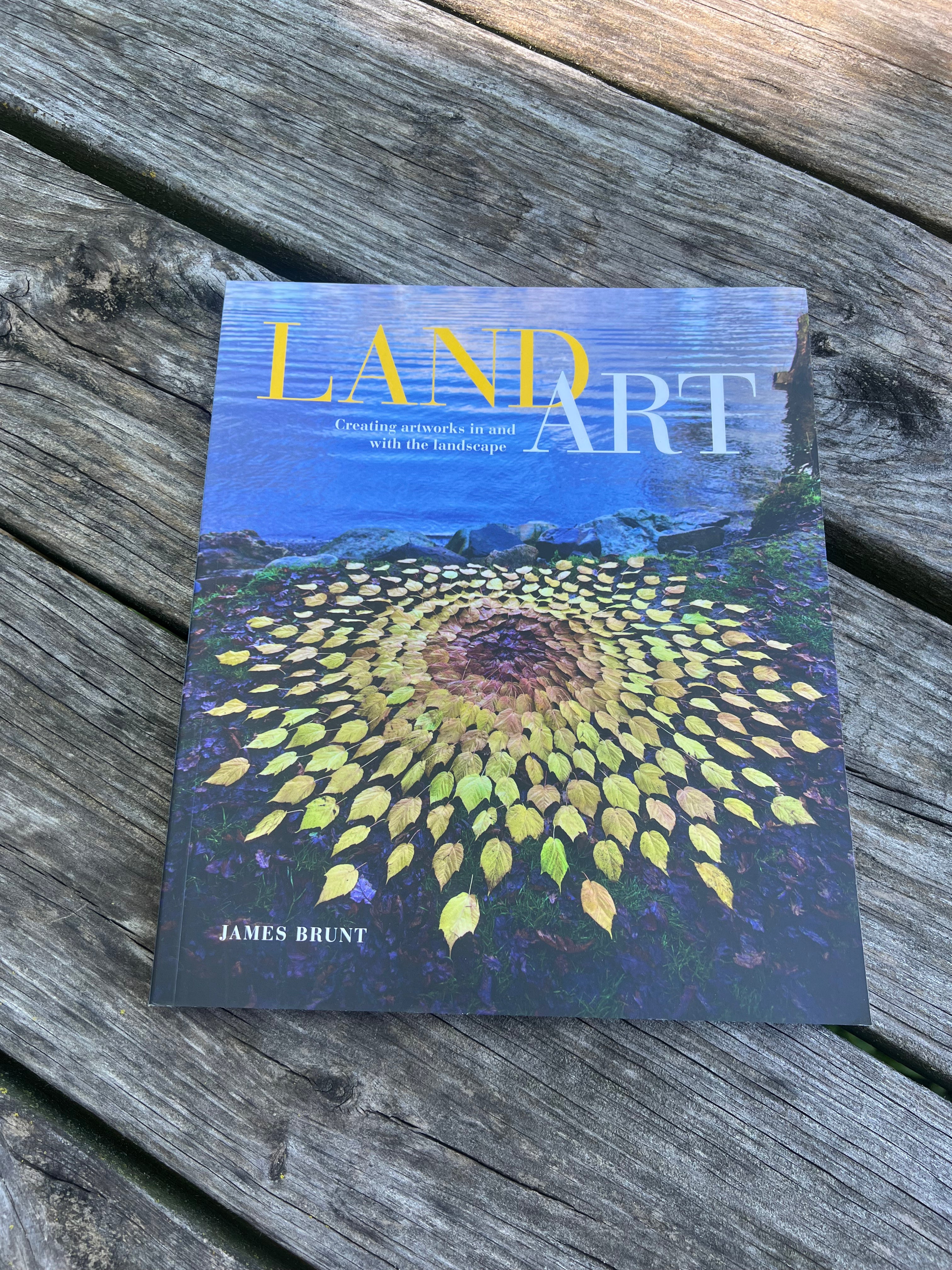 LAND ART: CREATING ARTWORKS IN AND WITH THE LANDSCAPE