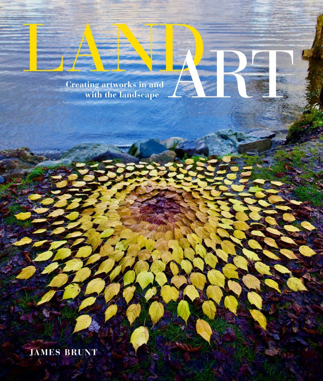 LAND ART: CREATING ARTWORKS IN AND WITH THE LANDSCAPE
