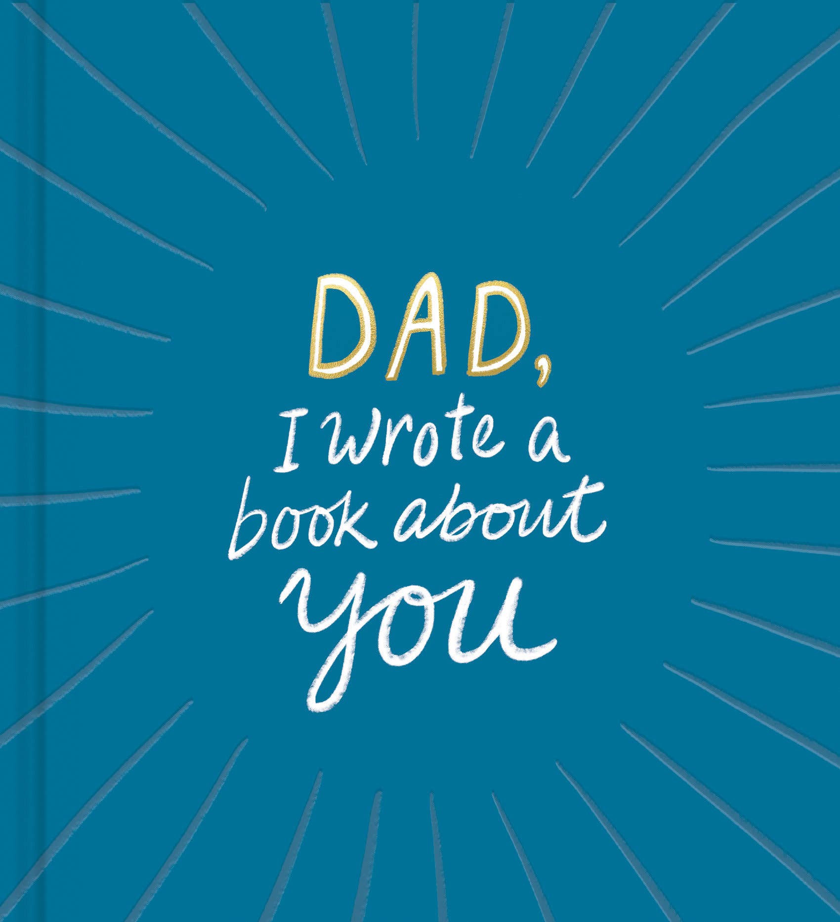 DAD, I WROTE A BOOK ABOUT YOU BOOK