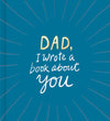 DAD, I WROTE A BOOK ABOUT YOU BOOK