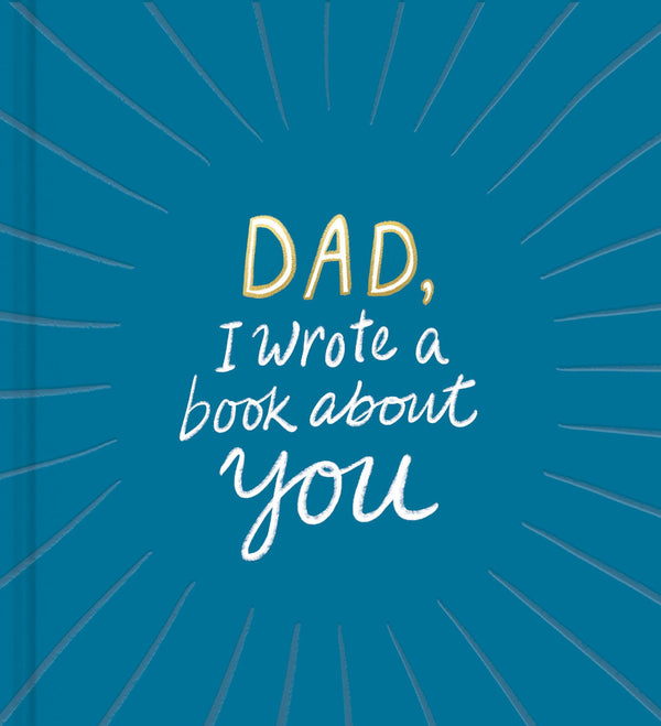 DAD, I WROTE A BOOK ABOUT YOU BOOK